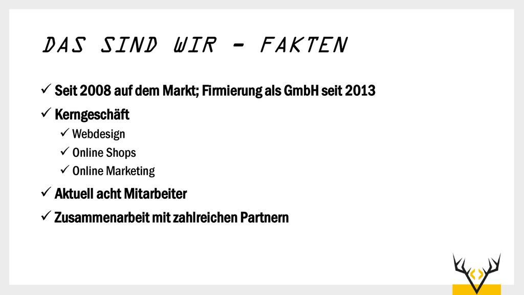 DAS SIND WIR - FAKTEN Seit 2008 auf dem Markt; Firmierung als GmbH seit Kerngeschäft. Webdesign.