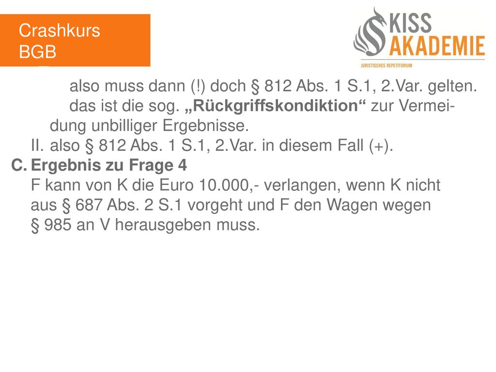 Crashkurs BGB 1. Tag. also muss dann (!) doch § 812 Abs. 1 S.1, 2.Var. gelten.