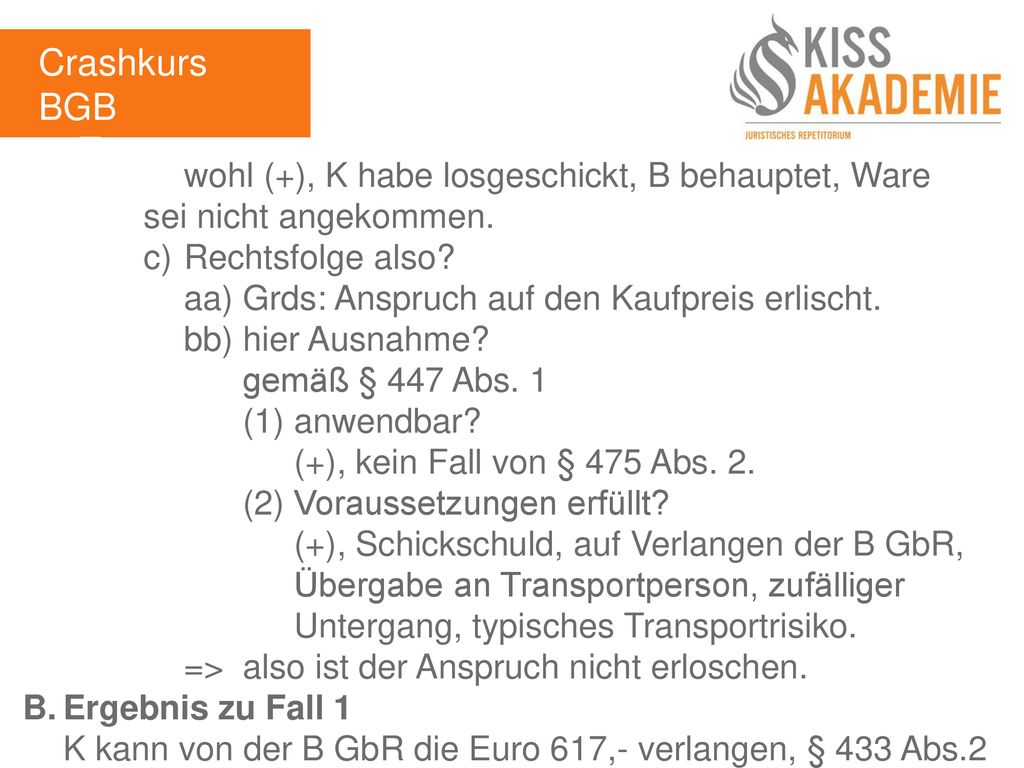 Crashkurs BGB 1. Tag. wohl (+), K habe losgeschickt, B behauptet, Ware sei nicht angekommen. c) Rechtsfolge also
