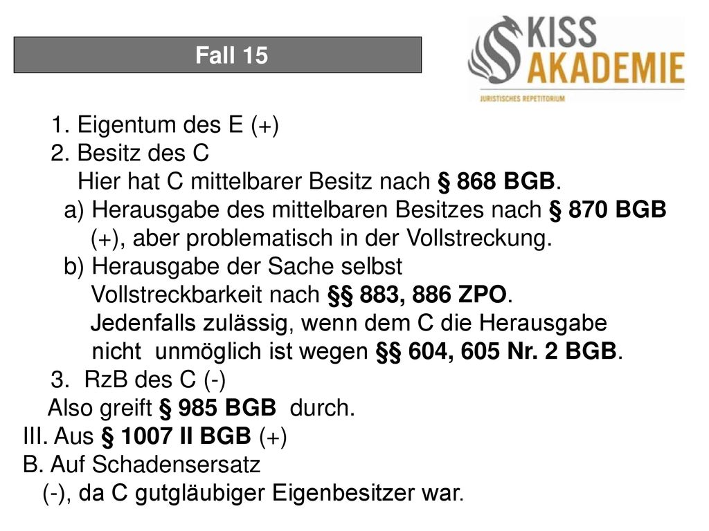 Fall Eigentum des E (+) 2. Besitz des C. Hier hat C mittelbarer Besitz nach § 868 BGB. a) Herausgabe des mittelbaren Besitzes nach § 870 BGB.