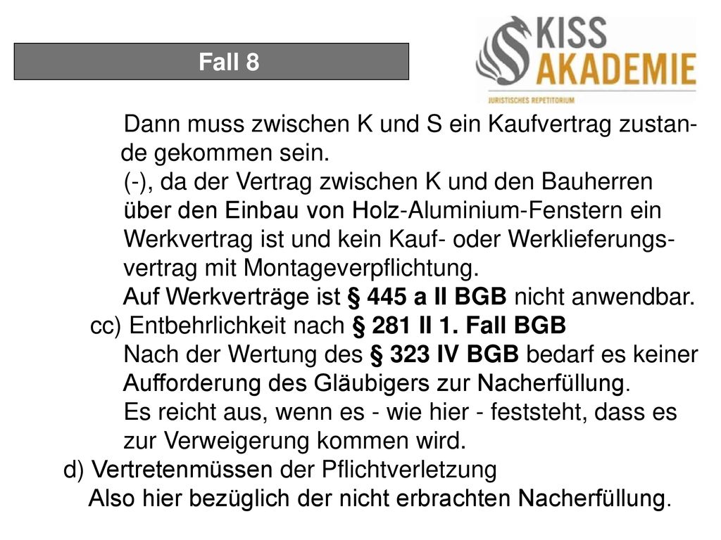 Fall 8 Dann muss zwischen K und S ein Kaufvertrag zustan- de gekommen sein.