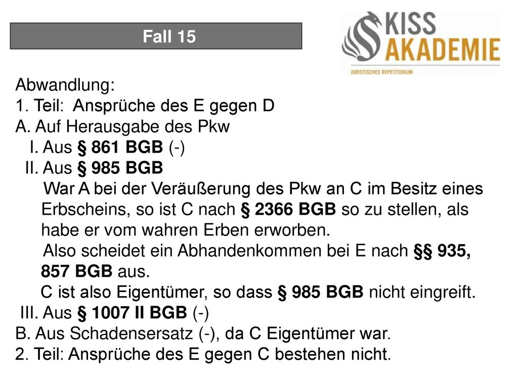 Fall 15 Abwandlung: 1. Teil: Ansprüche des E gegen D. A. Auf Herausgabe des Pkw. I. Aus § 861 BGB (-)