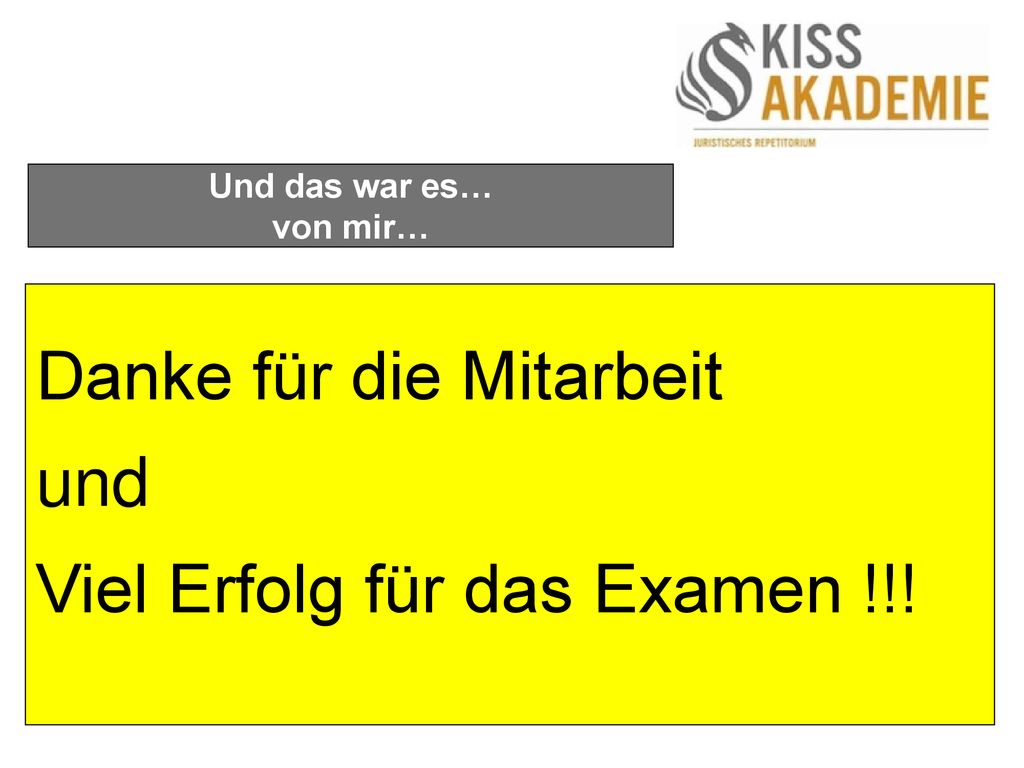 Danke für die Mitarbeit und Viel Erfolg für das Examen !!!