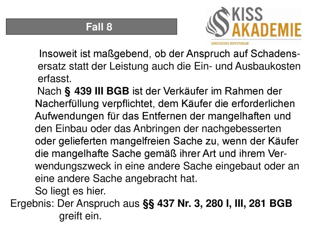 Fall 8 Insoweit ist maßgebend, ob der Anspruch auf Schadens- ersatz statt der Leistung auch die Ein- und Ausbaukosten.