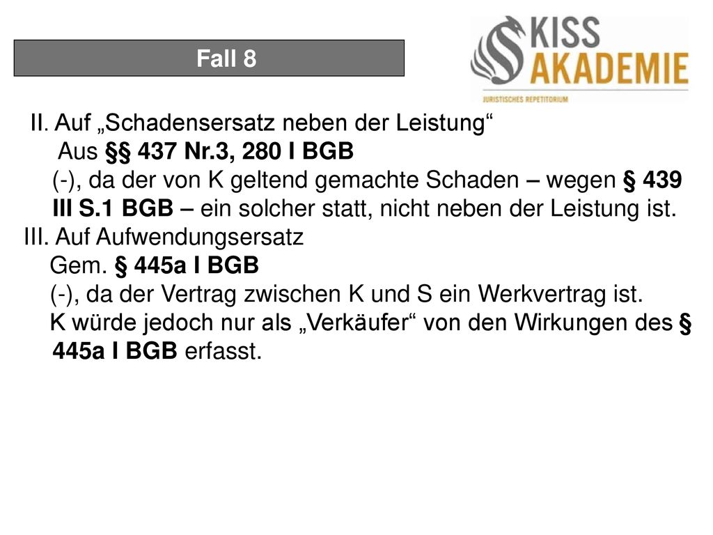 Fall 8 II. Auf „Schadensersatz neben der Leistung Aus §§ 437 Nr.3, 280 I BGB.