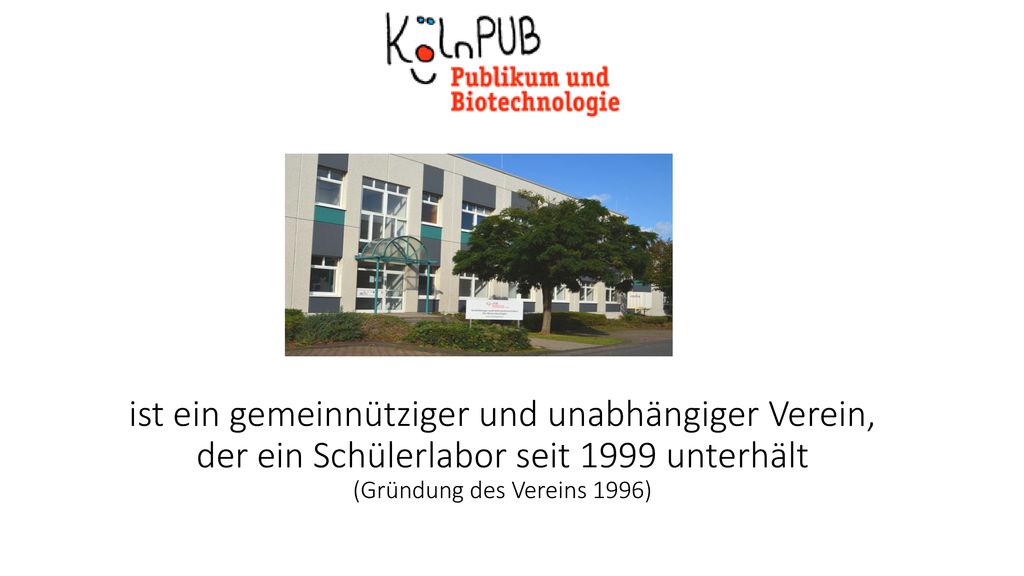 ist ein gemeinnütziger und unabhängiger Verein, der ein Schülerlabor seit 1999 unterhält (Gründung des Vereins 1996)