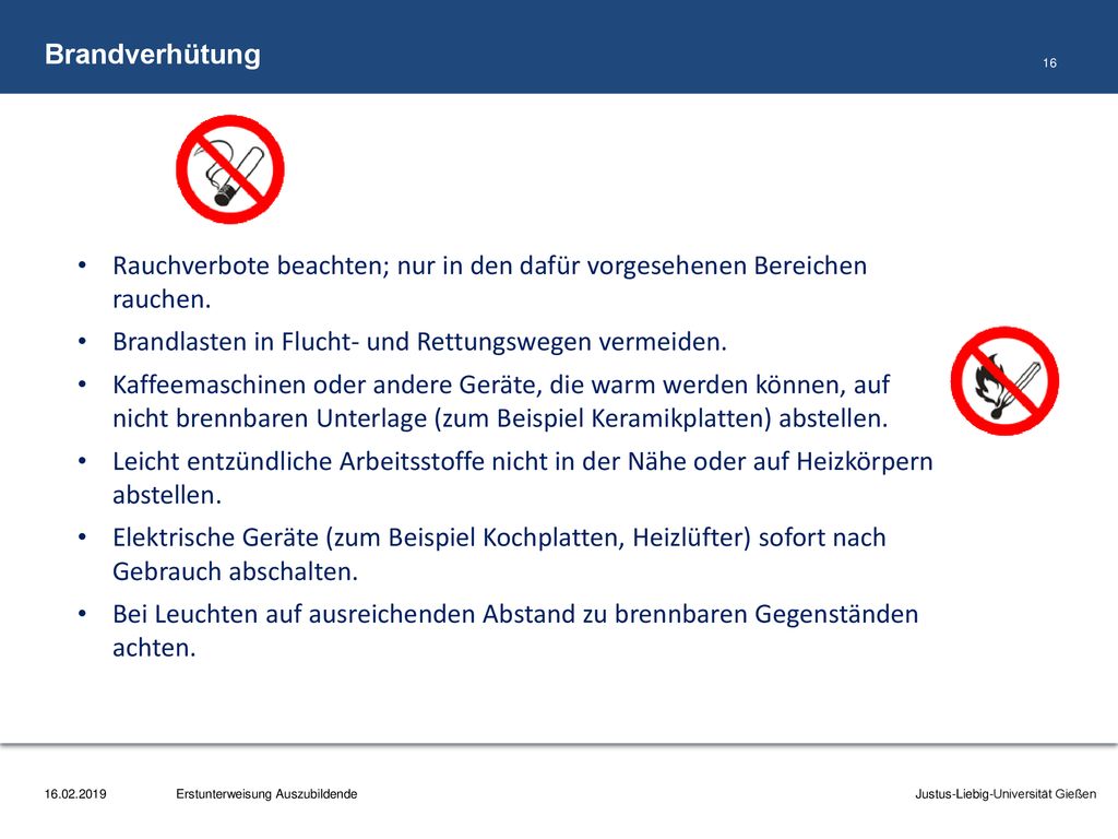 Brandverhütung Rauchverbote beachten; nur in den dafür vorgesehenen Bereichen rauchen. Brandlasten in Flucht- und Rettungswegen vermeiden.