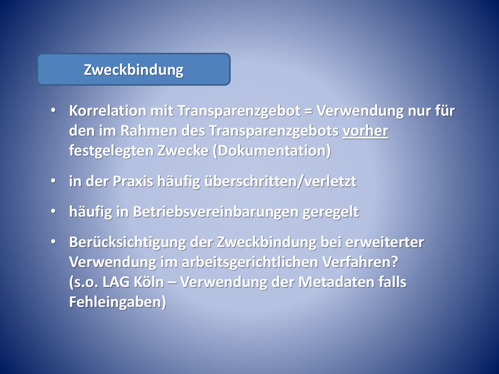 Zweckbindung Korrelation mit Transparenzgebot = Verwendung nur für den im Rahmen des Transparenzgebots vorher festgelegten Zwecke (Dokumentation)