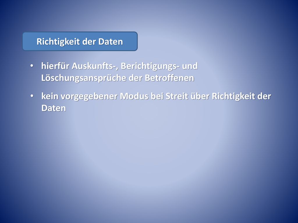 Richtigkeit der Daten hierfür Auskunfts-, Berichtigungs- und Löschungsansprüche der Betroffenen.