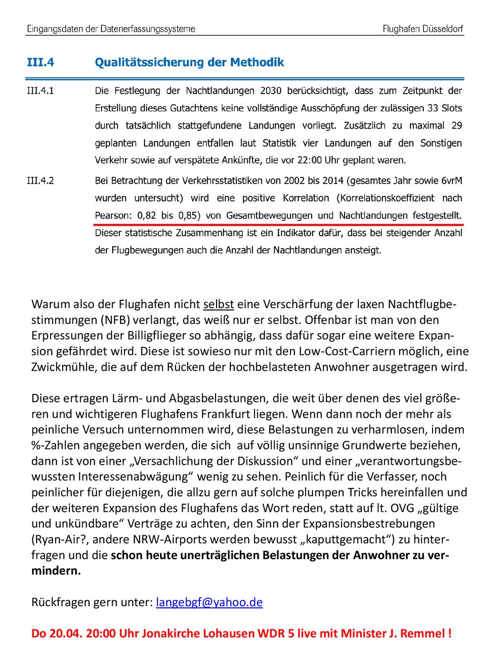 Warum also der Flughafen nicht selbst eine Verschärfung der laxen Nachtflugbe- stimmungen (NFB) verlangt, das weiß nur er selbst.