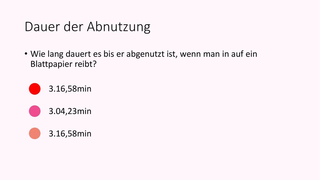 Dauer der Abnutzung Wie lang dauert es bis er abgenutzt ist, wenn man in auf ein Blattpapier reibt