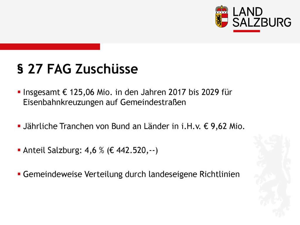 § 27 FAG Zuschüsse Insgesamt € 125,06 Mio. in den Jahren 2017 bis 2029 für Eisenbahnkreuzungen auf Gemeindestraßen.