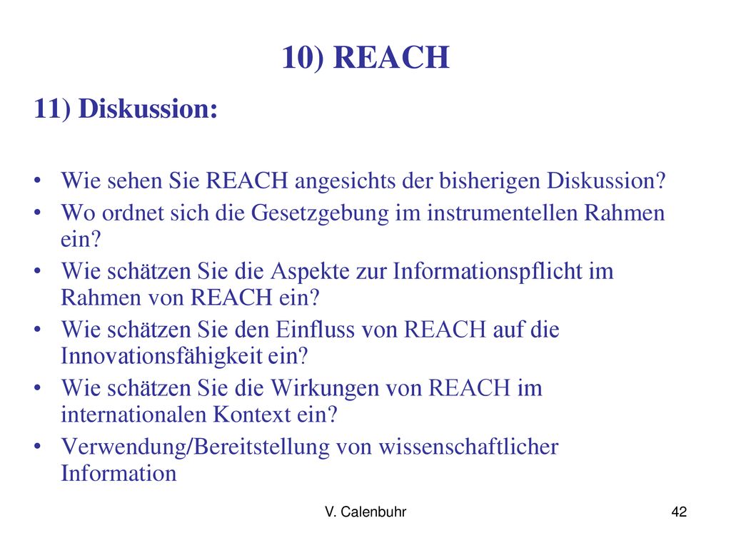 10) REACH 11) Diskussion: Wie sehen Sie REACH angesichts der bisherigen Diskussion Wo ordnet sich die Gesetzgebung im instrumentellen Rahmen ein