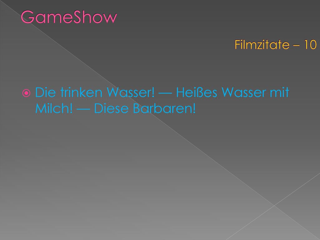 GameShow Filmzitate – 10 Die trinken Wasser! — Heißes Wasser mit Milch! — Diese Barbaren!