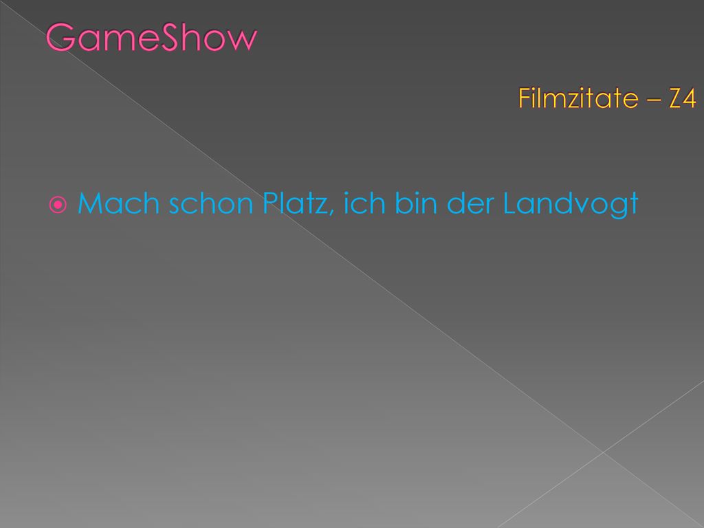 GameShow Filmzitate – Z4 Mach schon Platz, ich bin der Landvogt