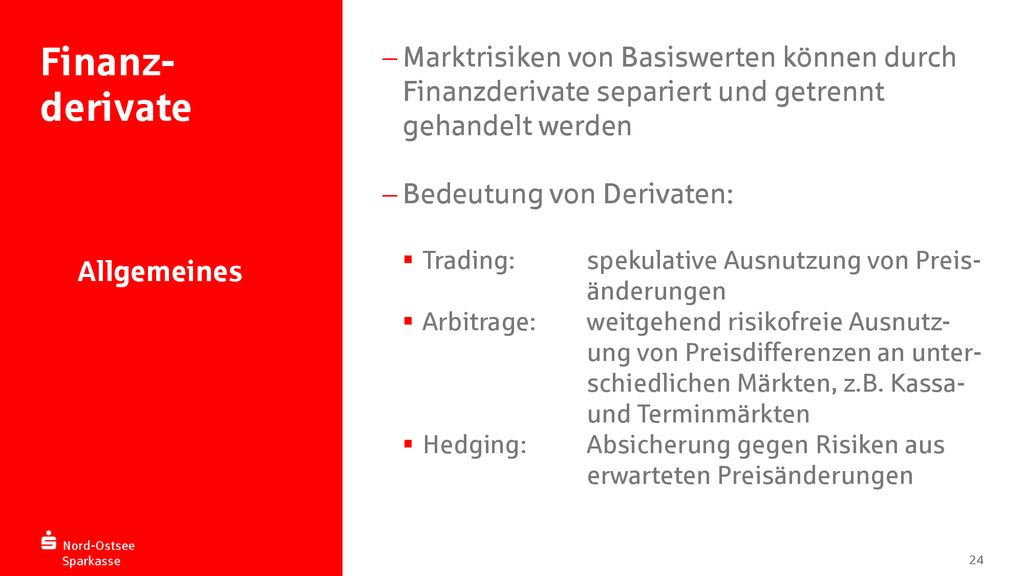 Finanz-derivate Marktrisiken von Basiswerten können durch Finanzderivate separiert und getrennt gehandelt werden.