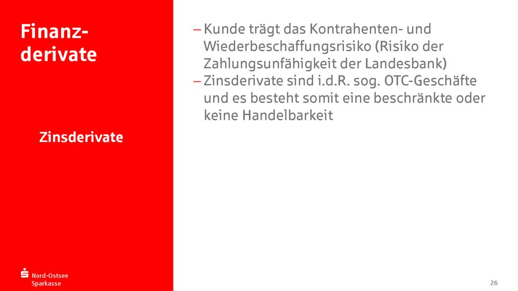 Finanz-derivate Kunde trägt das Kontrahenten- und Wiederbeschaffungsrisiko (Risiko der Zahlungsunfähigkeit der Landesbank)