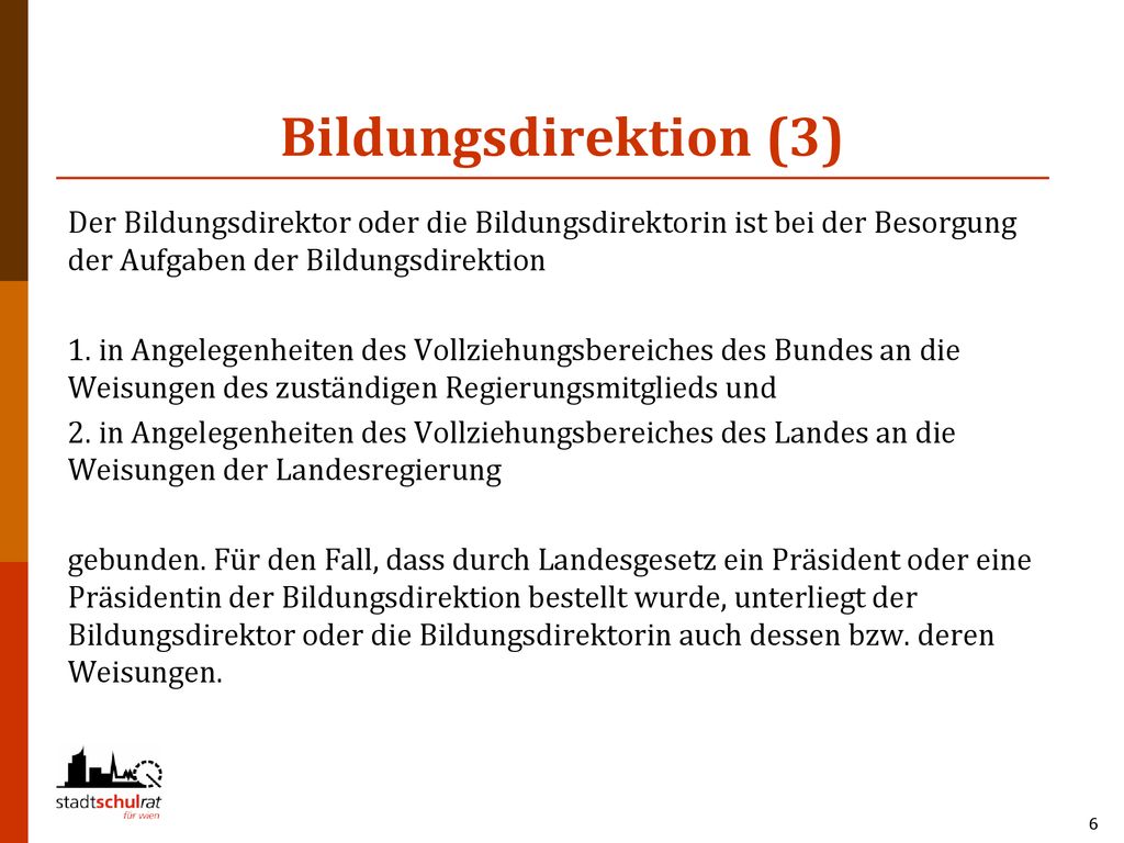 Bildungsdirektion (3) Der Bildungsdirektor oder die Bildungsdirektorin ist bei der Besorgung der Aufgaben der Bildungsdirektion.