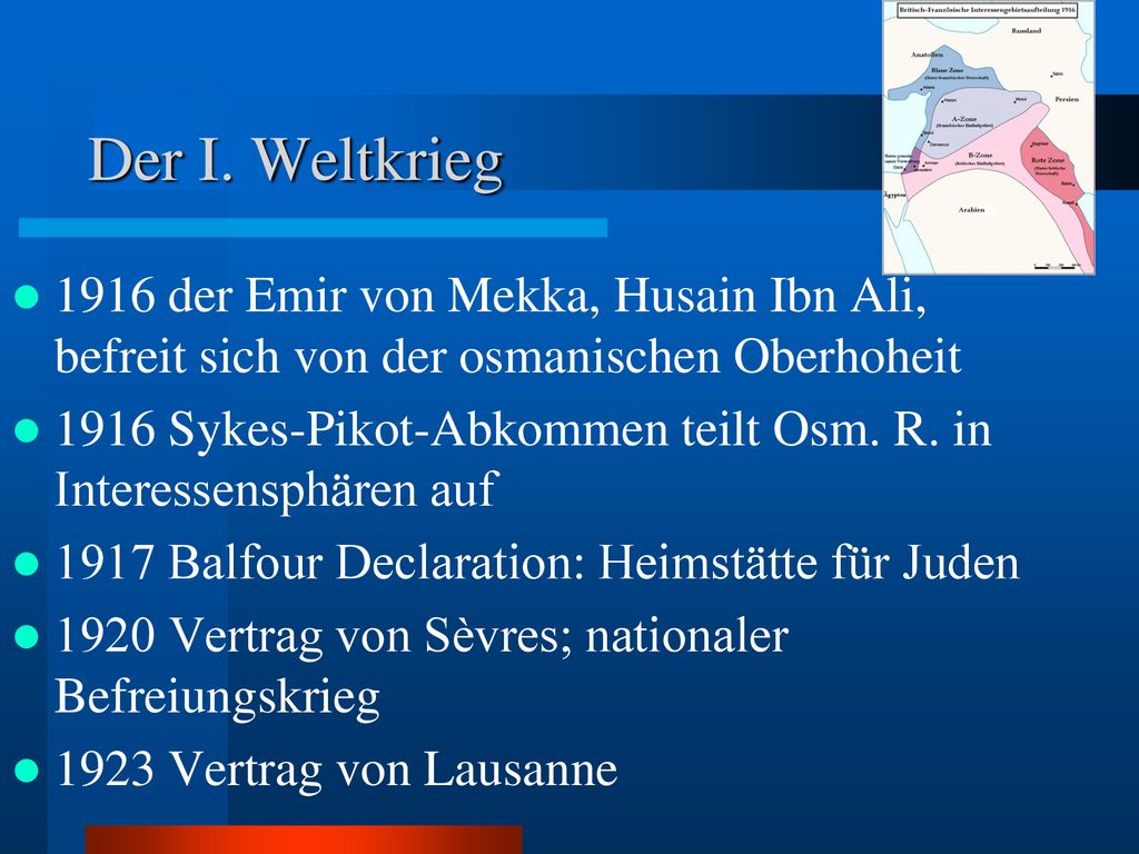 Der I. Weltkrieg 1916 der Emir von Mekka, Husain Ibn Ali, befreit sich von der osmanischen Oberhoheit.