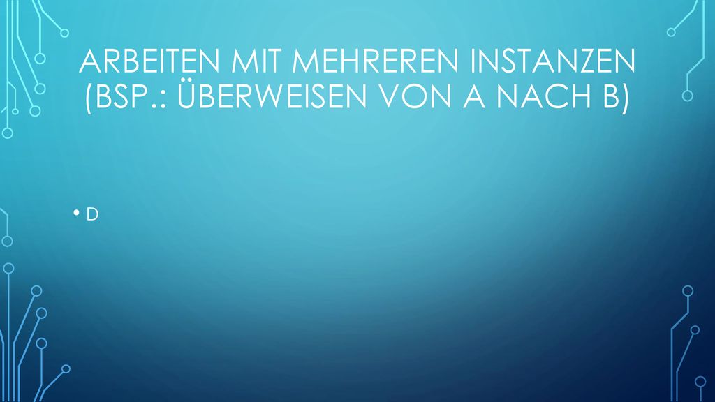 Arbeiten mit mehreren Instanzen (Bsp.: Überweisen von A nach B)