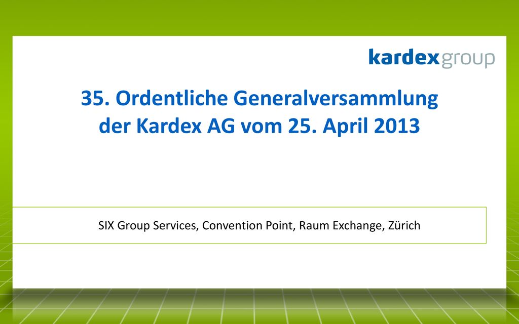 35. Ordentliche Generalversammlung der Kardex AG vom 25. April 2013