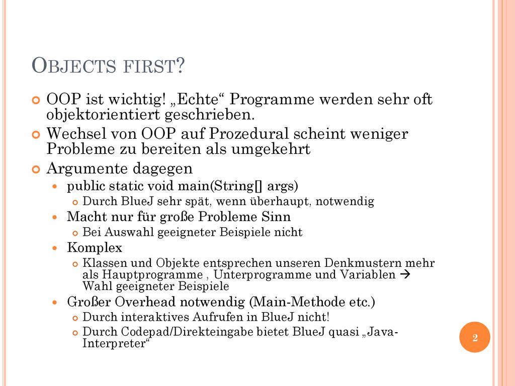 Objects first OOP ist wichtig! „Echte Programme werden sehr oft objektorientiert geschrieben.