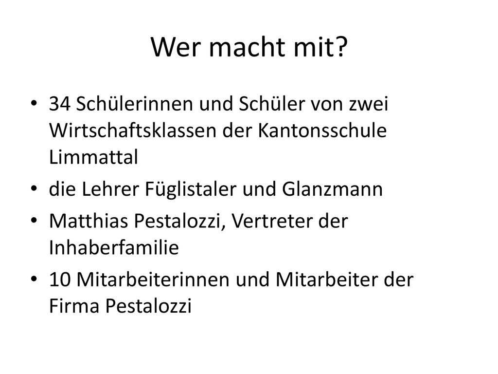 Wer macht mit 34 Schülerinnen und Schüler von zwei Wirtschaftsklassen der Kantonsschule Limmattal.