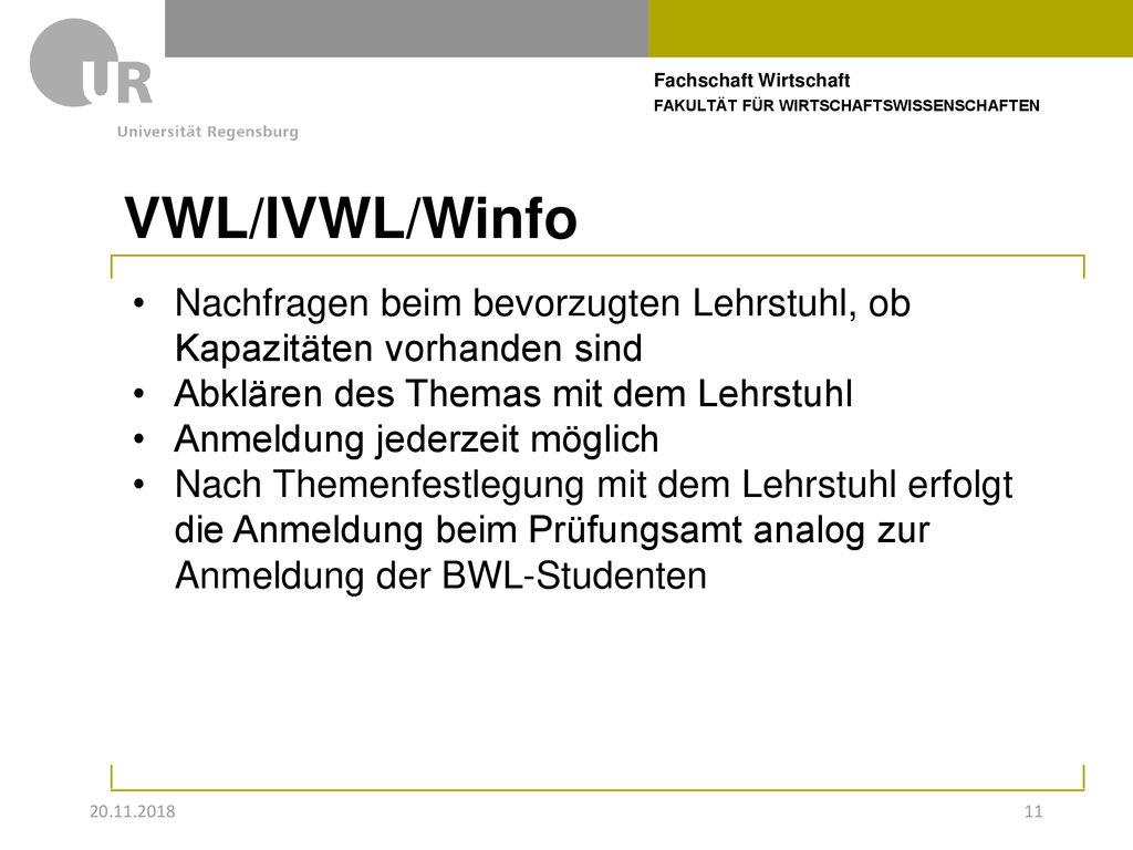 VWL/IVWL/Winfo Nachfragen beim bevorzugten Lehrstuhl, ob Kapazitäten vorhanden sind. Abklären des Themas mit dem Lehrstuhl.