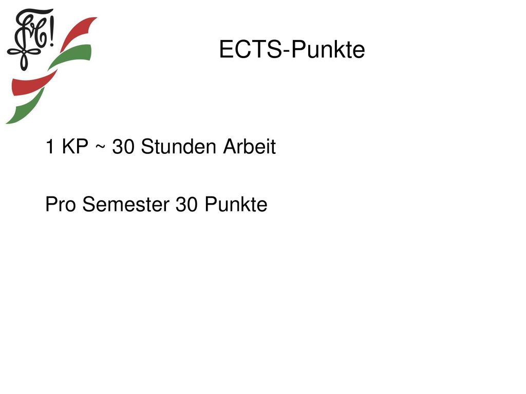 ECTS-Punkte 1 KP ~ 30 Stunden Arbeit Pro Semester 30 Punkte