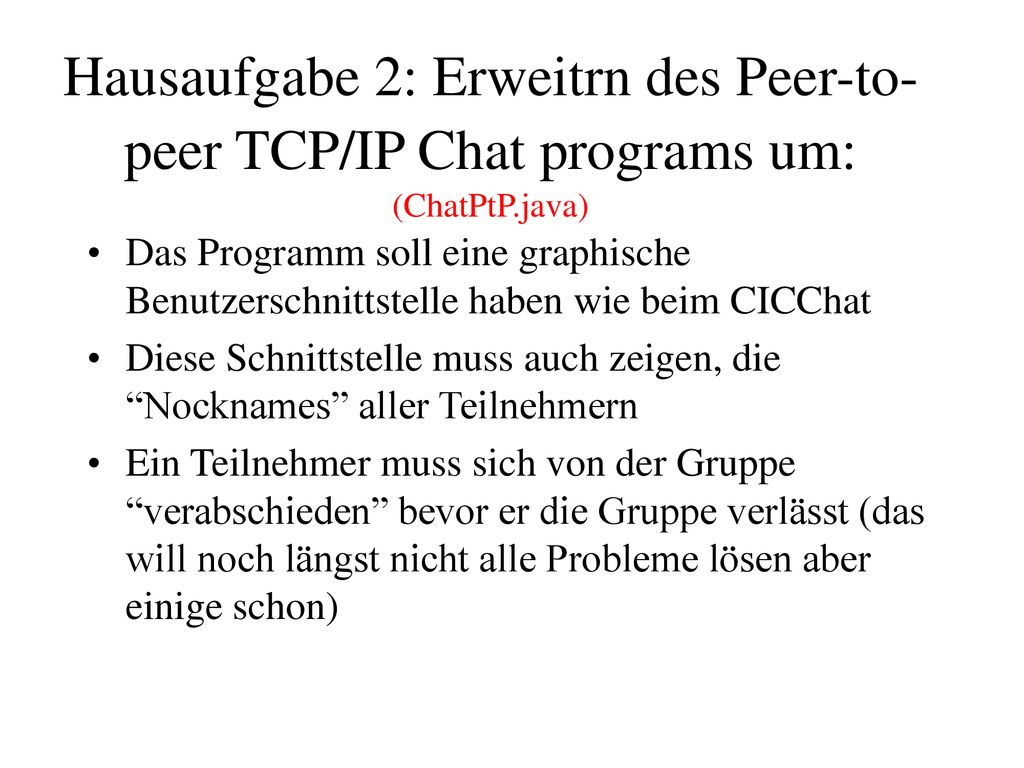 Hausaufgabe 2: Erweitrn des Peer-to-peer TCP/IP Chat programs um: (ChatPtP.java)