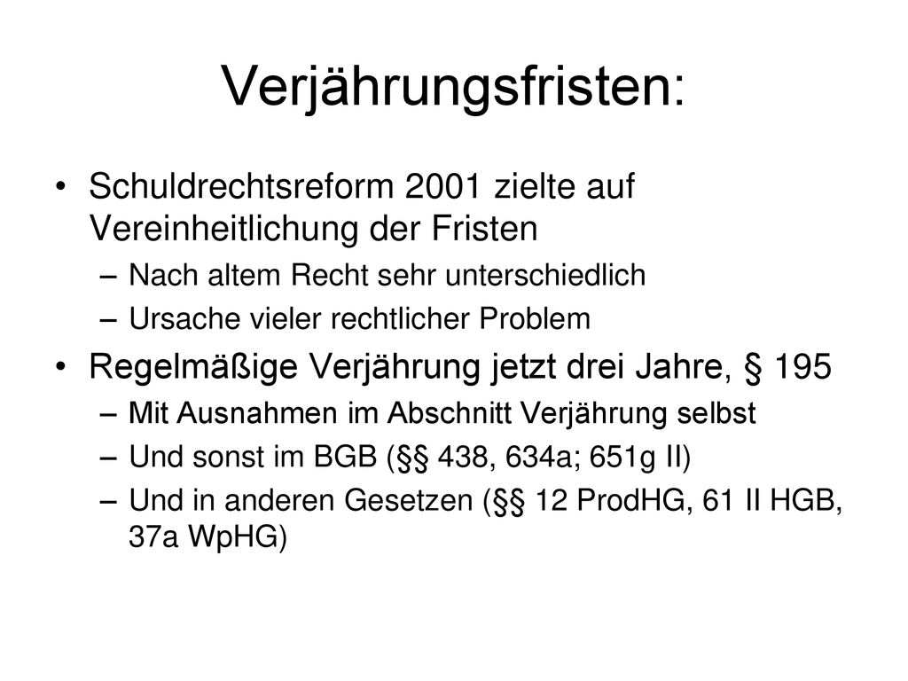 Verjährungsfristen: Schuldrechtsreform 2001 zielte auf Vereinheitlichung der Fristen. Nach altem Recht sehr unterschiedlich.