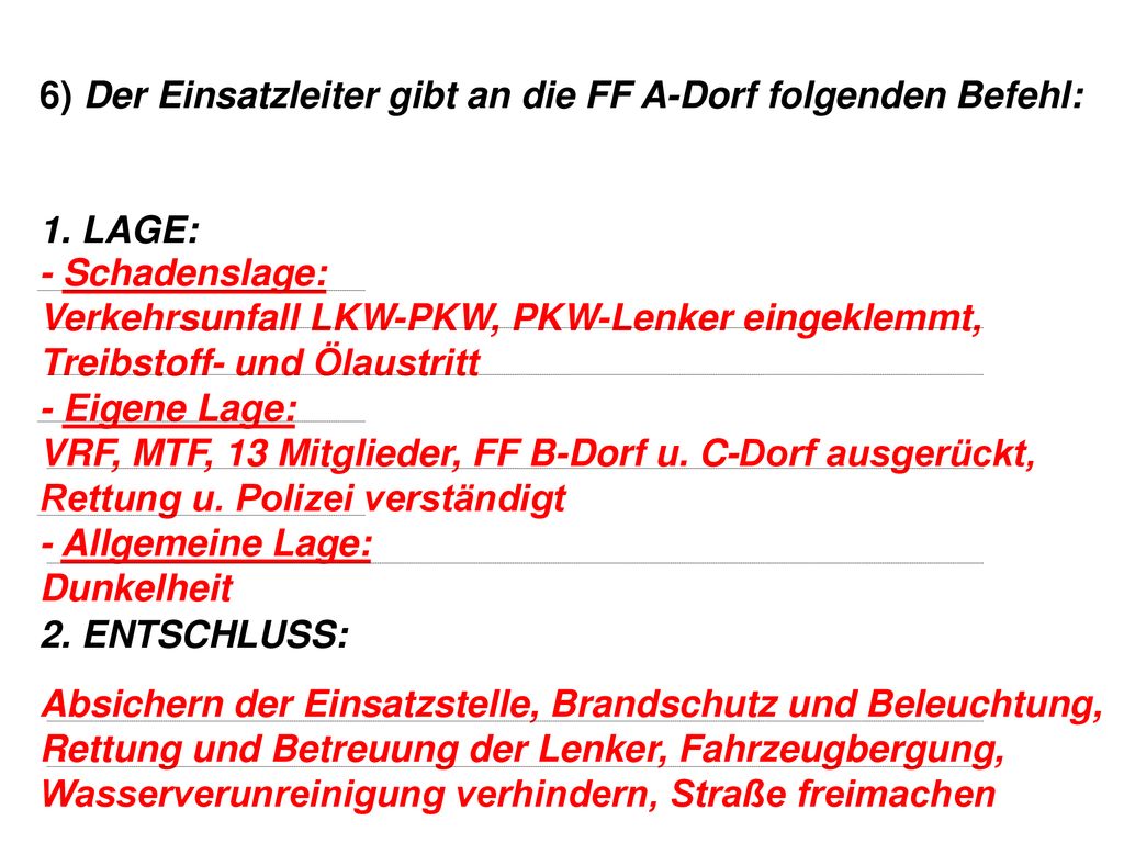 6) Der Einsatzleiter gibt an die FF A-Dorf folgenden Befehl: