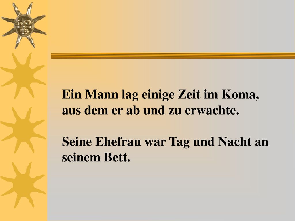 Ein Mann lag einige Zeit im Koma, aus dem er ab und zu erwachte.