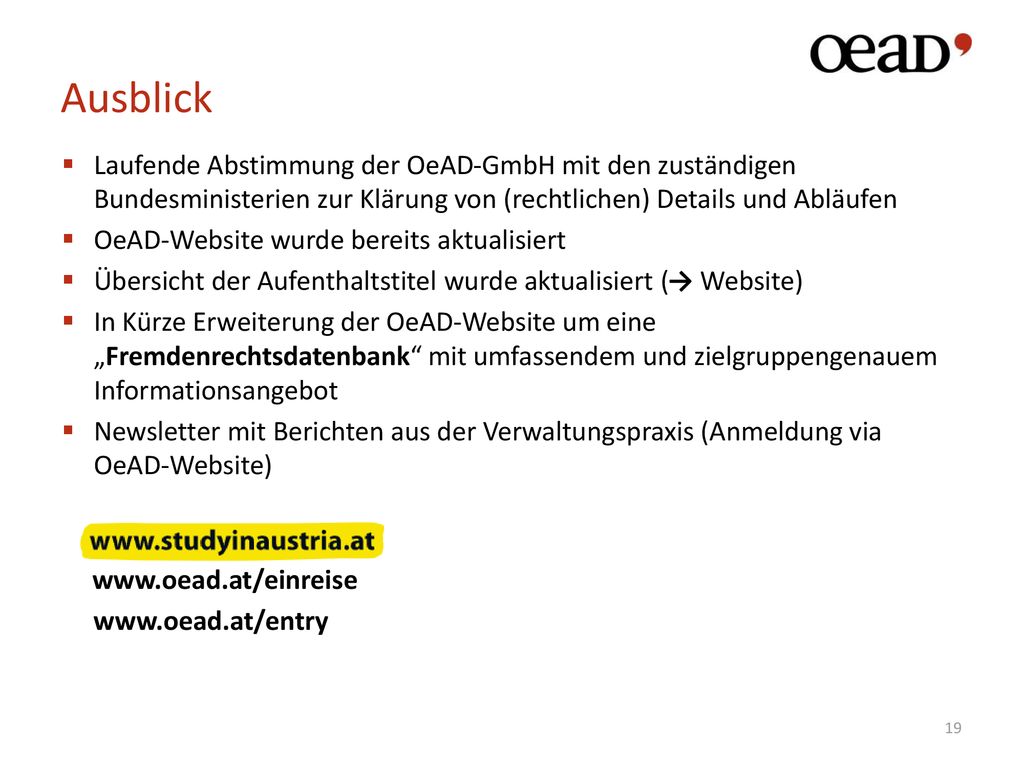 Ausblick Laufende Abstimmung der OeAD-GmbH mit den zuständigen Bundesministerien zur Klärung von (rechtlichen) Details und Abläufen.