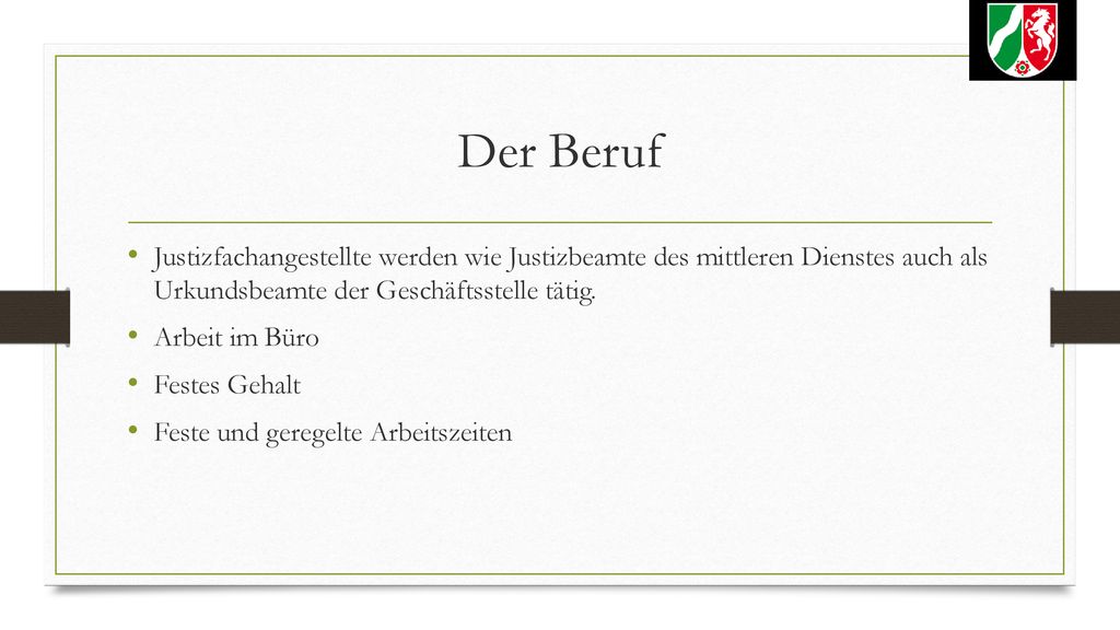 Der Beruf Justizfachangestellte werden wie Justizbeamte des mittleren Dienstes auch als Urkundsbeamte der Geschäftsstelle tätig.