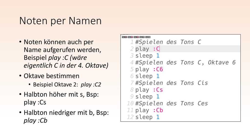 Noten per Namen Noten können auch per Name aufgerufen werden, Beispiel play :C (wäre eigentlich C in der 4. Oktave)