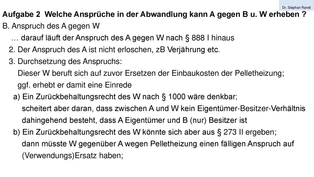 … darauf läuft der Anspruch des A gegen W nach § 888 I hinaus