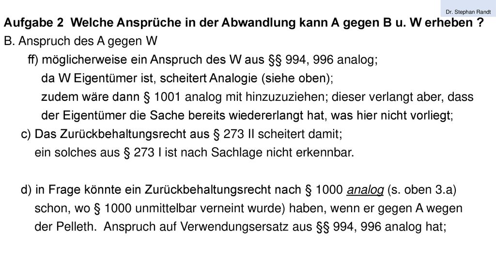 ff) möglicherweise ein Anspruch des W aus §§ 994, 996 analog;