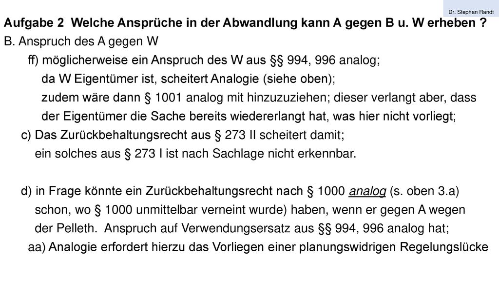 ff) möglicherweise ein Anspruch des W aus §§ 994, 996 analog;