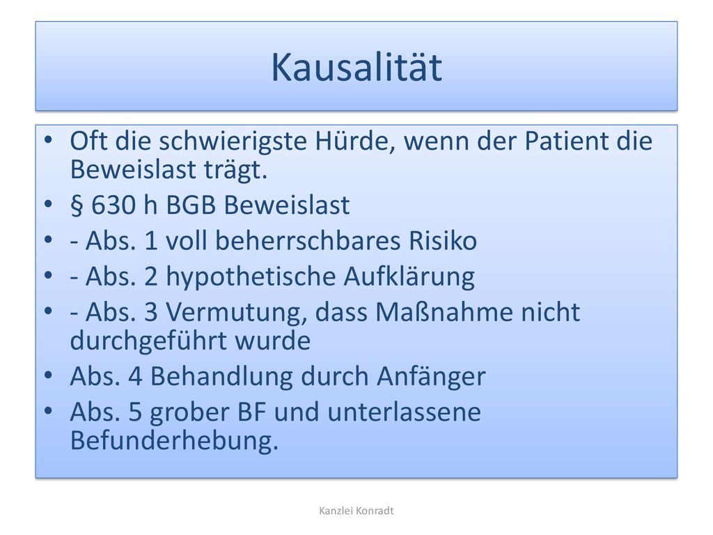 Kausalität Oft die schwierigste Hürde, wenn der Patient die Beweislast trägt. § 630 h BGB Beweislast.