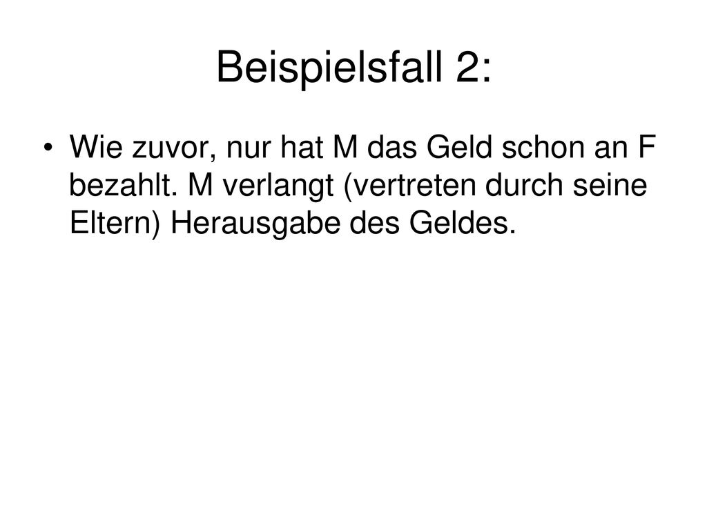 Beispielsfall 2: Wie zuvor, nur hat M das Geld schon an F bezahlt.