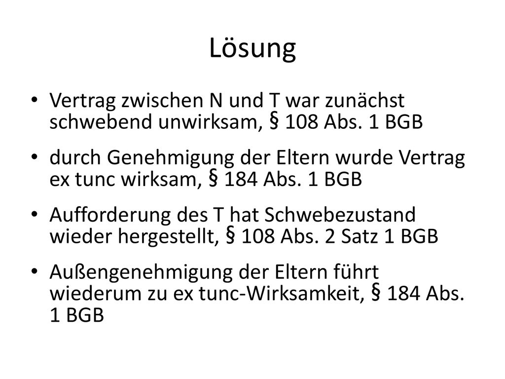 Lösung Vertrag zwischen N und T war zunächst schwebend unwirksam, § 108 Abs. 1 BGB.