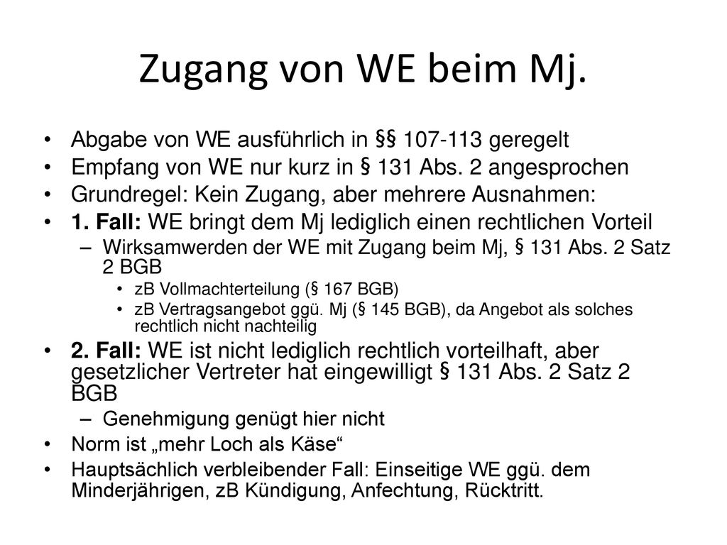 Zugang von WE beim Mj. Abgabe von WE ausführlich in §§ geregelt. Empfang von WE nur kurz in § 131 Abs. 2 angesprochen.