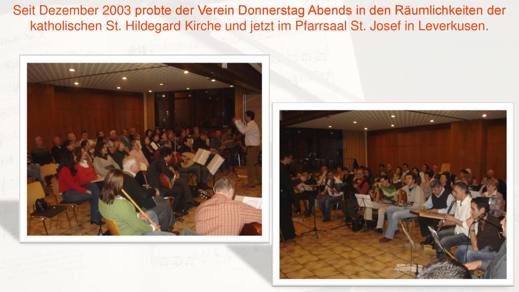 Seit Dezember 2003 probte der Verein Donnerstag Abends in den Räumlichkeiten der katholischen St.