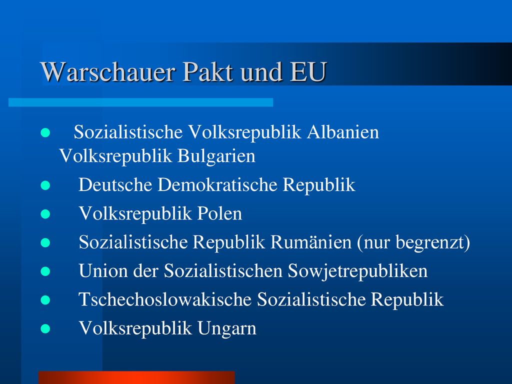 Warschauer Pakt und EU Sozialistische Volksrepublik Albanien Volksrepublik Bulgarien. Deutsche Demokratische Republik.