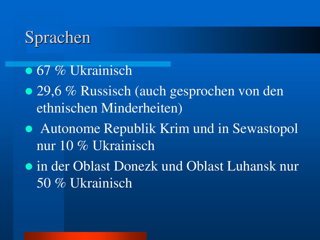 Sprachen 67 % Ukrainisch. 29,6 % Russisch (auch gesprochen von den ethnischen Minderheiten)
