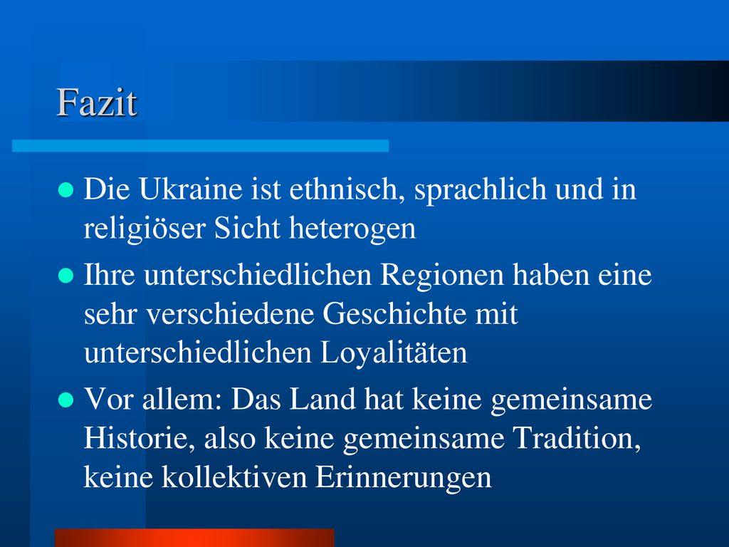 Fazit Die Ukraine ist ethnisch, sprachlich und in religiöser Sicht heterogen.