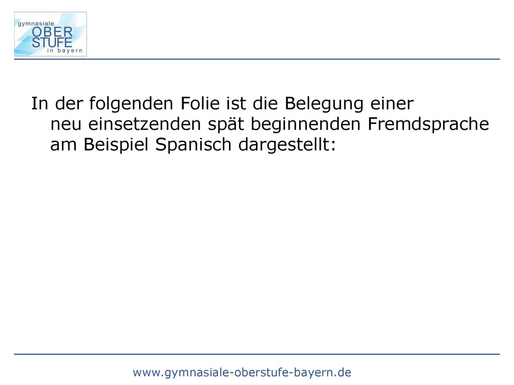 In der folgenden Folie ist die Belegung einer neu einsetzenden spät beginnenden Fremdsprache am Beispiel Spanisch dargestellt: