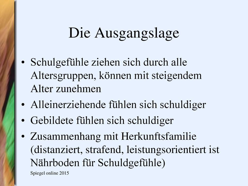 Die Ausgangslage Schulgefühle ziehen sich durch alle Altersgruppen, können mit steigendem Alter zunehmen.