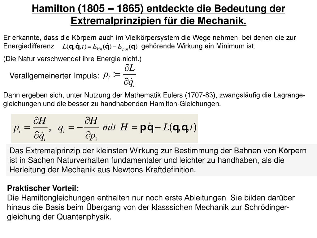 Hamilton (1805 – 1865) entdeckte die Bedeutung der Extremalprinzipien für die Mechanik.